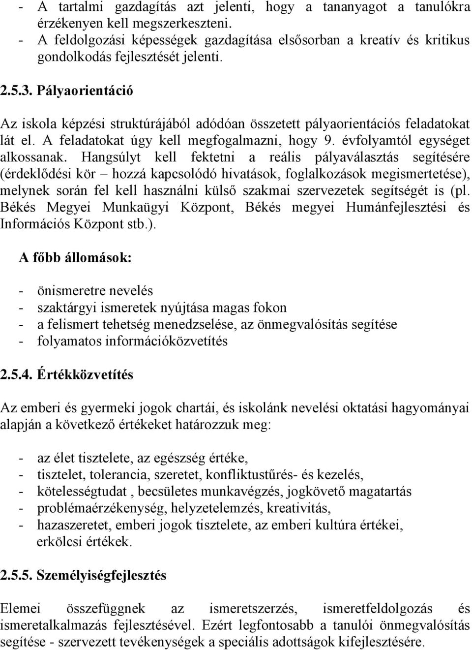 Pályaorientáció Az iskola képzési struktúrájából adódóan összetett pályaorientációs feladatokat lát el. A feladatokat úgy kell megfogalmazni, hogy 9. évfolyamtól egységet alkossanak.