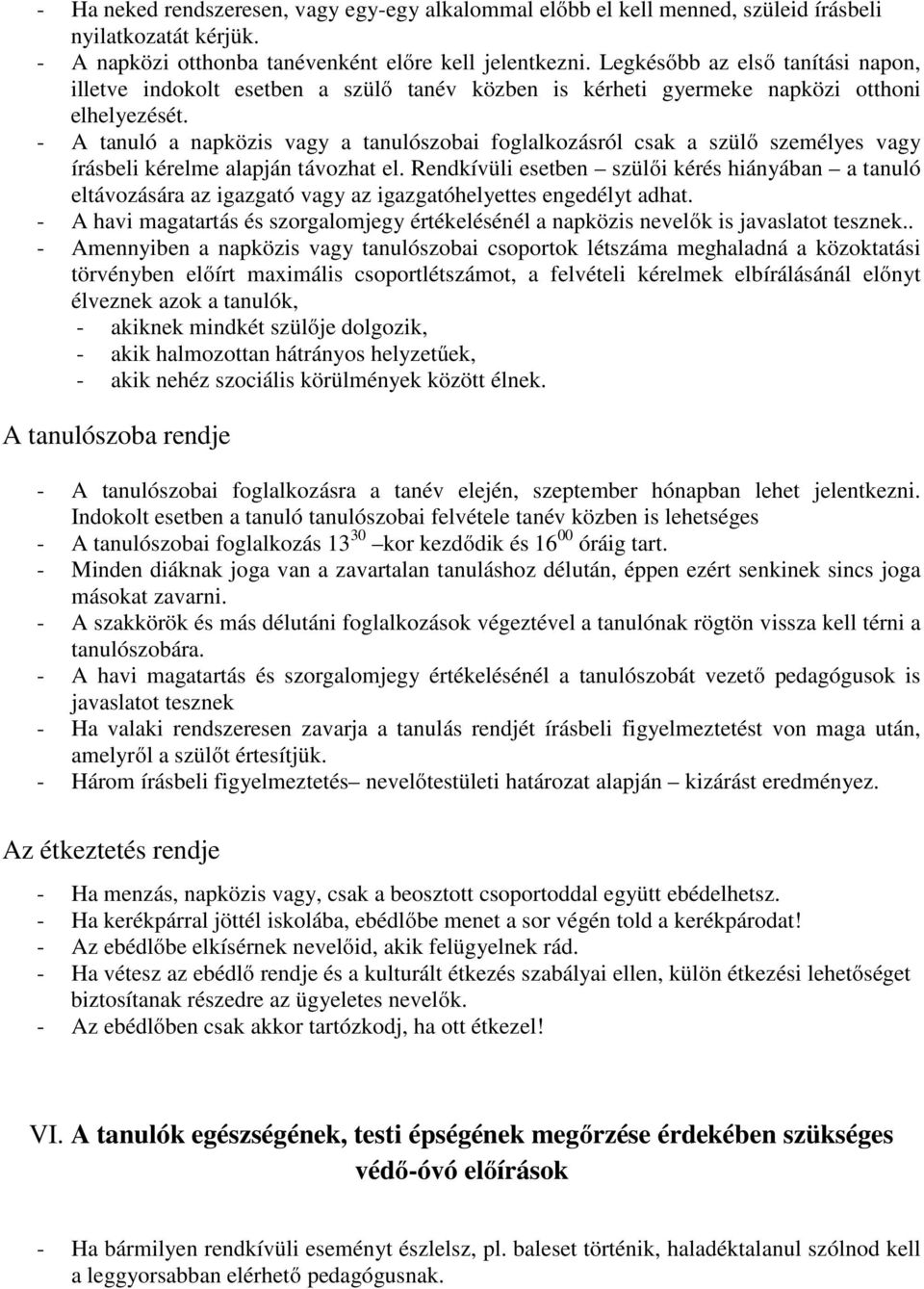 - A tanuló a napközis vagy a tanulószobai foglalkozásról csak a szülő személyes vagy írásbeli kérelme alapján távozhat el.