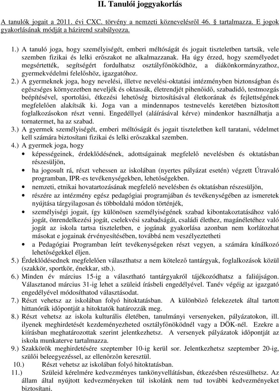 Ha úgy érzed, hogy személyedet megsértették, segítségért fordulhatsz osztályfőnöködhöz, a diákönkormányzathoz, gyermekvédelmi felelőshöz, igazgatóhoz. 2.