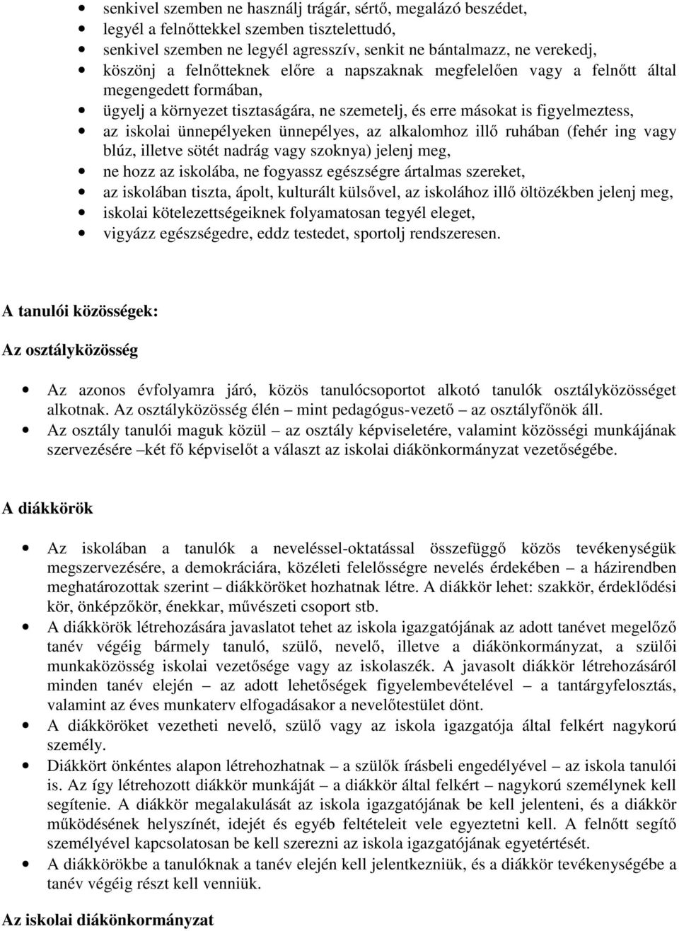 ünnepélyes, az alkalomhoz illő ruhában (fehér ing vagy blúz, illetve sötét nadrág vagy szoknya) jelenj meg, ne hozz az iskolába, ne fogyassz egészségre ártalmas szereket, az iskolában tiszta, ápolt,