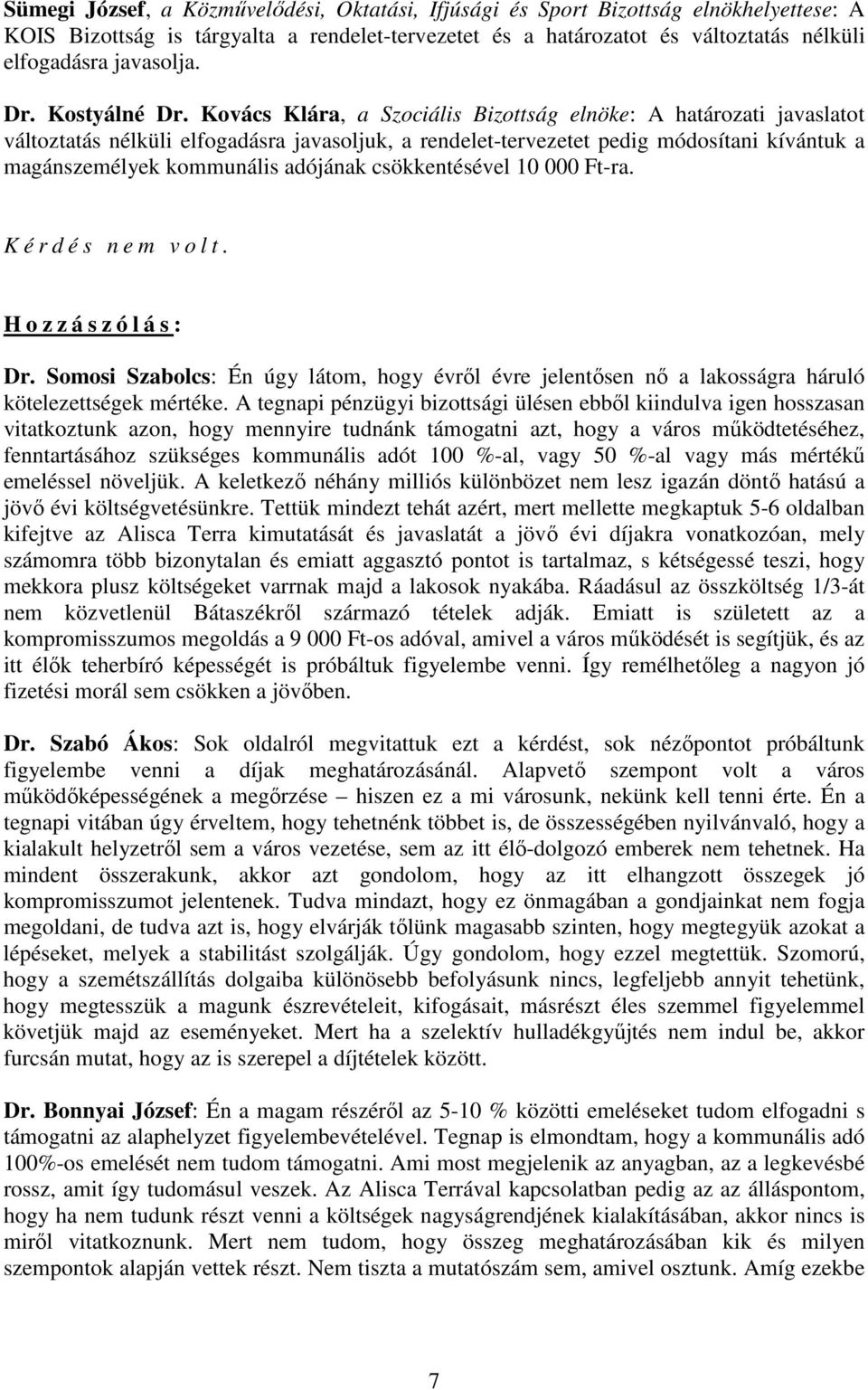 Kovács Klára, a Szociális Bizottság elnöke: A határozati javaslatot változtatás nélküli elfogadásra javasoljuk, a rendelet-tervezetet pedig módosítani kívántuk a magánszemélyek kommunális adójának