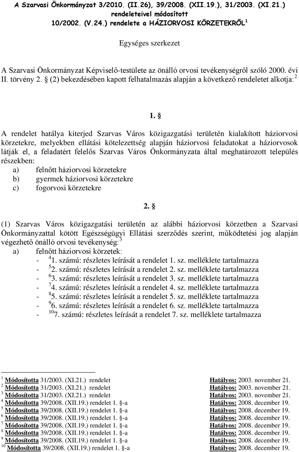 (2) bekezdésében kapott felhatalmazás alapján a következő rendeletet alkotja: 2 1.