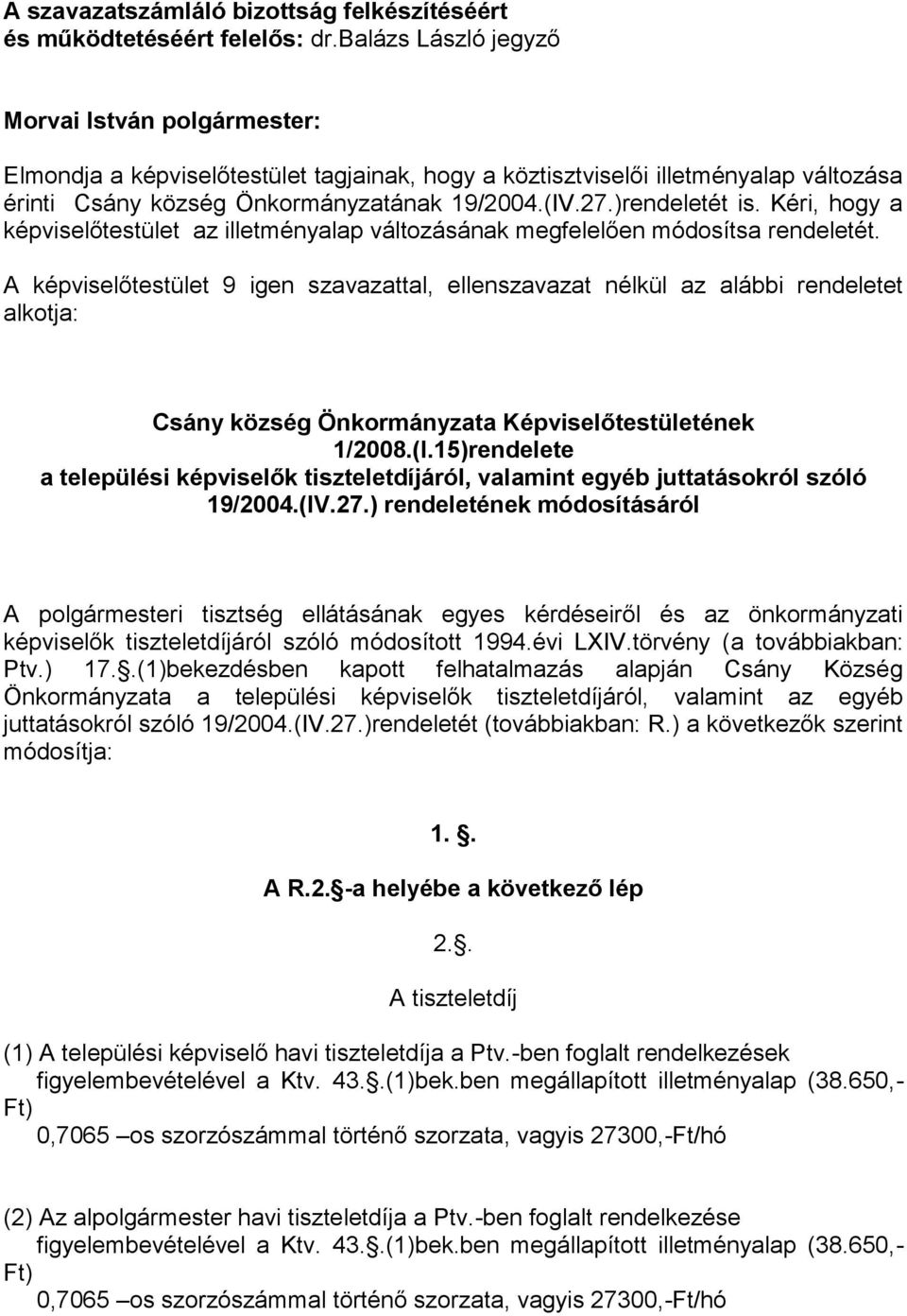 Kéri, hogy a képviselőtestület az illetményalap változásának megfelelően módosítsa rendeletét.