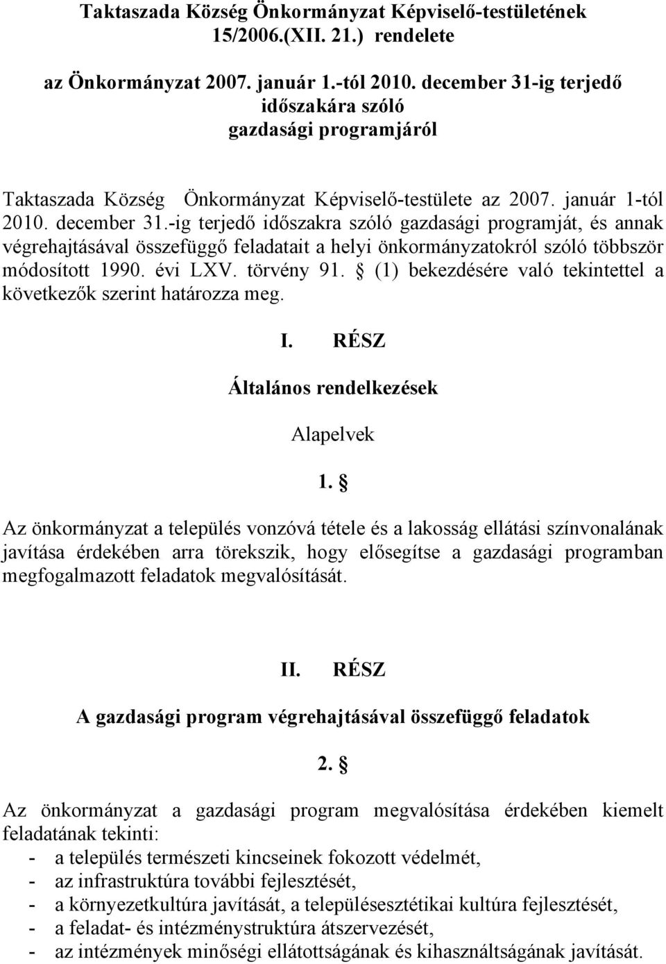 -ig terjedő időszakra szóló gazdasági programját, és annak végrehajtásával összefüggő feladatait a helyi önkormányzatokról szóló többször módosított 1990. évi LXV. törvény 91.