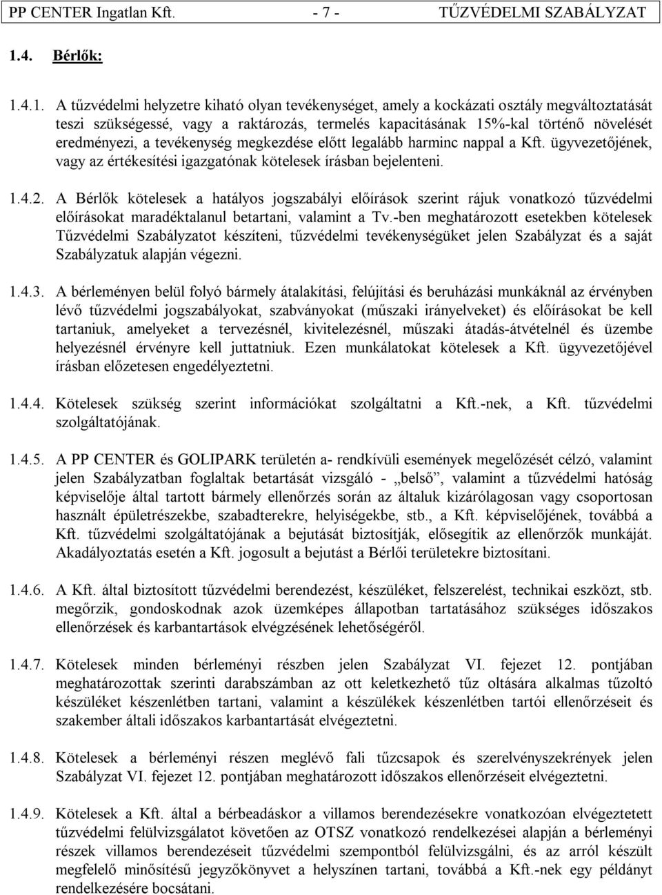 4.1. A tűzvédelmi helyzetre kiható olyan tevékenységet, amely a kockázati osztály megváltoztatását teszi szükségessé, vagy a raktározás, termelés kapacitásának 15%-kal történő növelését eredményezi,