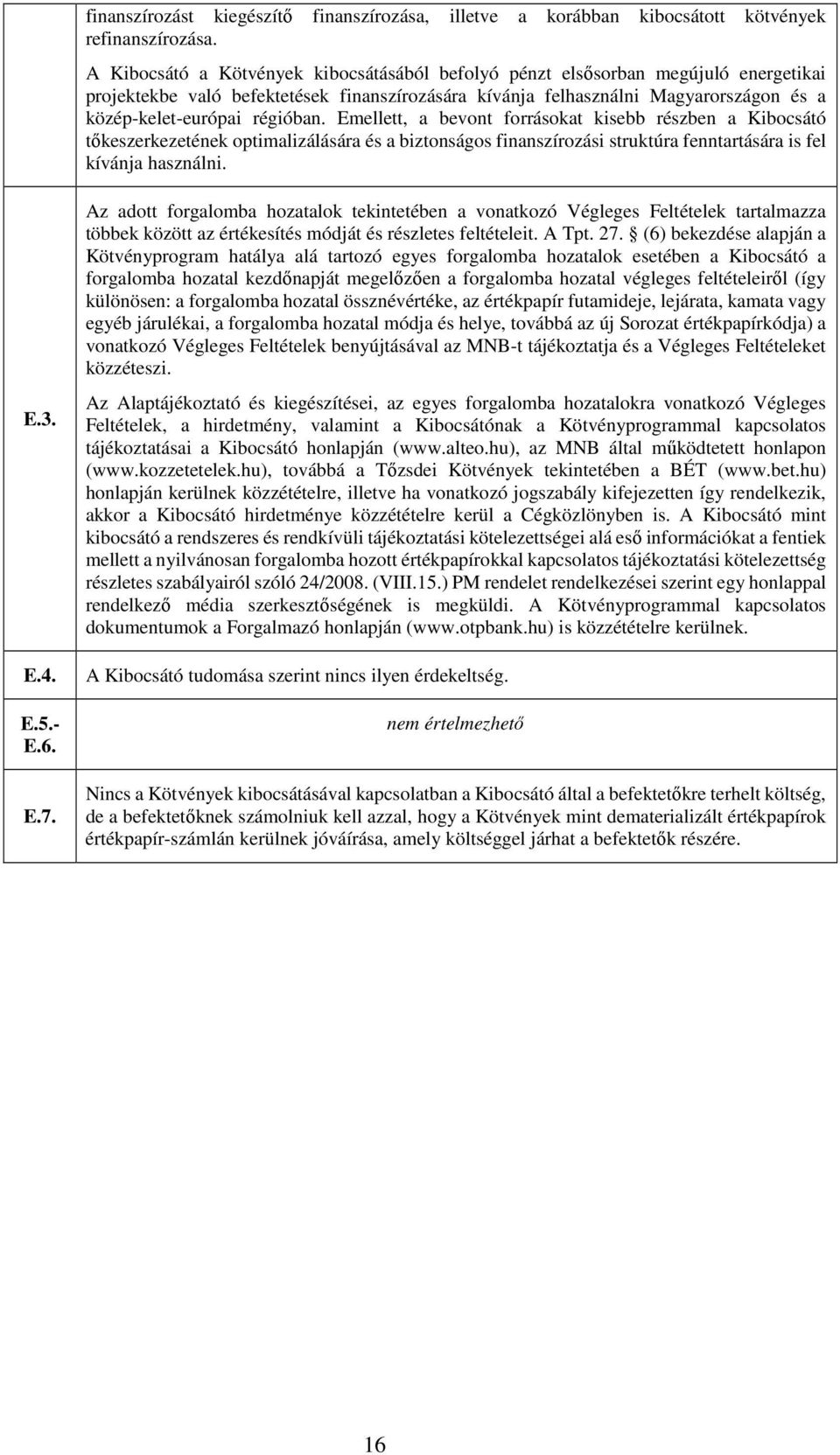 régióban. Emellett, a bevont forrásokat kisebb részben a Kibocsátó tőkeszerkezetének optimalizálására és a biztonságos finanszírozási struktúra fenntartására is fel kívánja használni. E.3. E.4. E.5.
