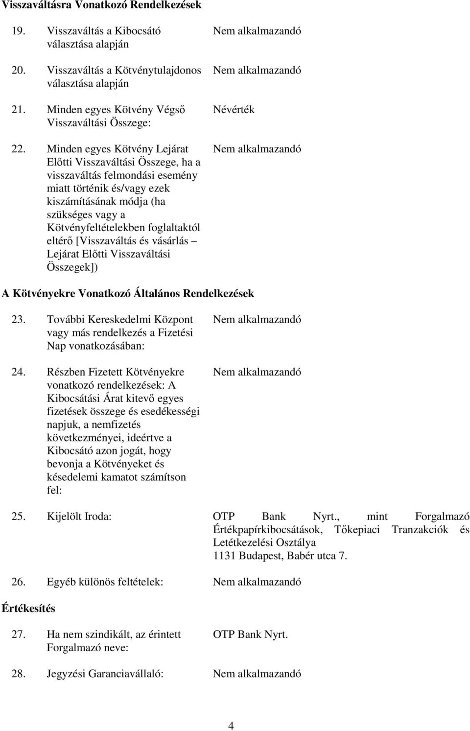 eltérő [Visszaváltás és vásárlás Lejárat Előtti Visszaváltási Összegek]) Névérték A Kötvényekre Vonatkozó Általános Rendelkezések 23.