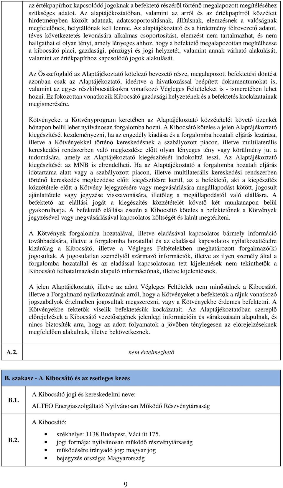 Az alaptájékoztató és a hirdetmény félrevezető adatot, téves következtetés levonására alkalmas csoportosítást, elemzést nem tartalmazhat, és nem hallgathat el olyan tényt, amely lényeges ahhoz, hogy