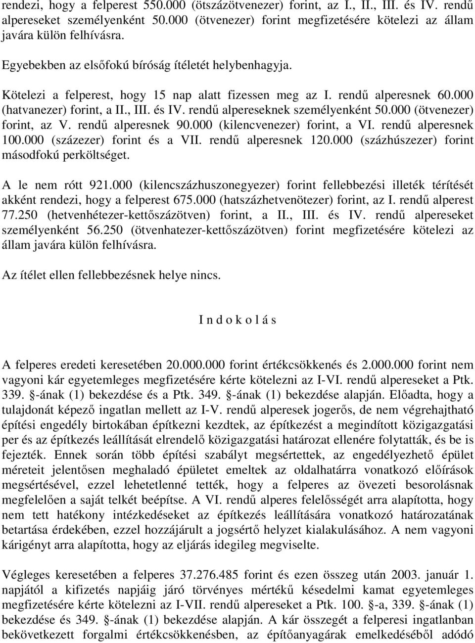 rendű alpereseknek személyenként 50.000 (ötvenezer) forint, az V. rendű alperesnek 90.000 (kilencvenezer) forint, a VI. rendű alperesnek 100.000 (százezer) forint és a VII. rendű alperesnek 120.