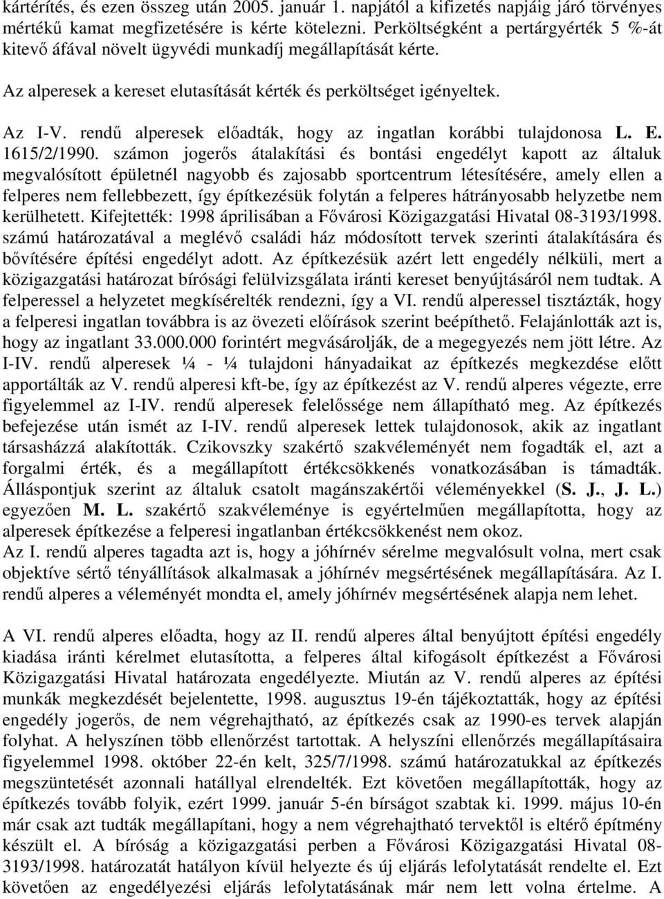 rendű alperesek előadták, hogy az ingatlan korábbi tulajdonosa L. E. 1615/2/1990.