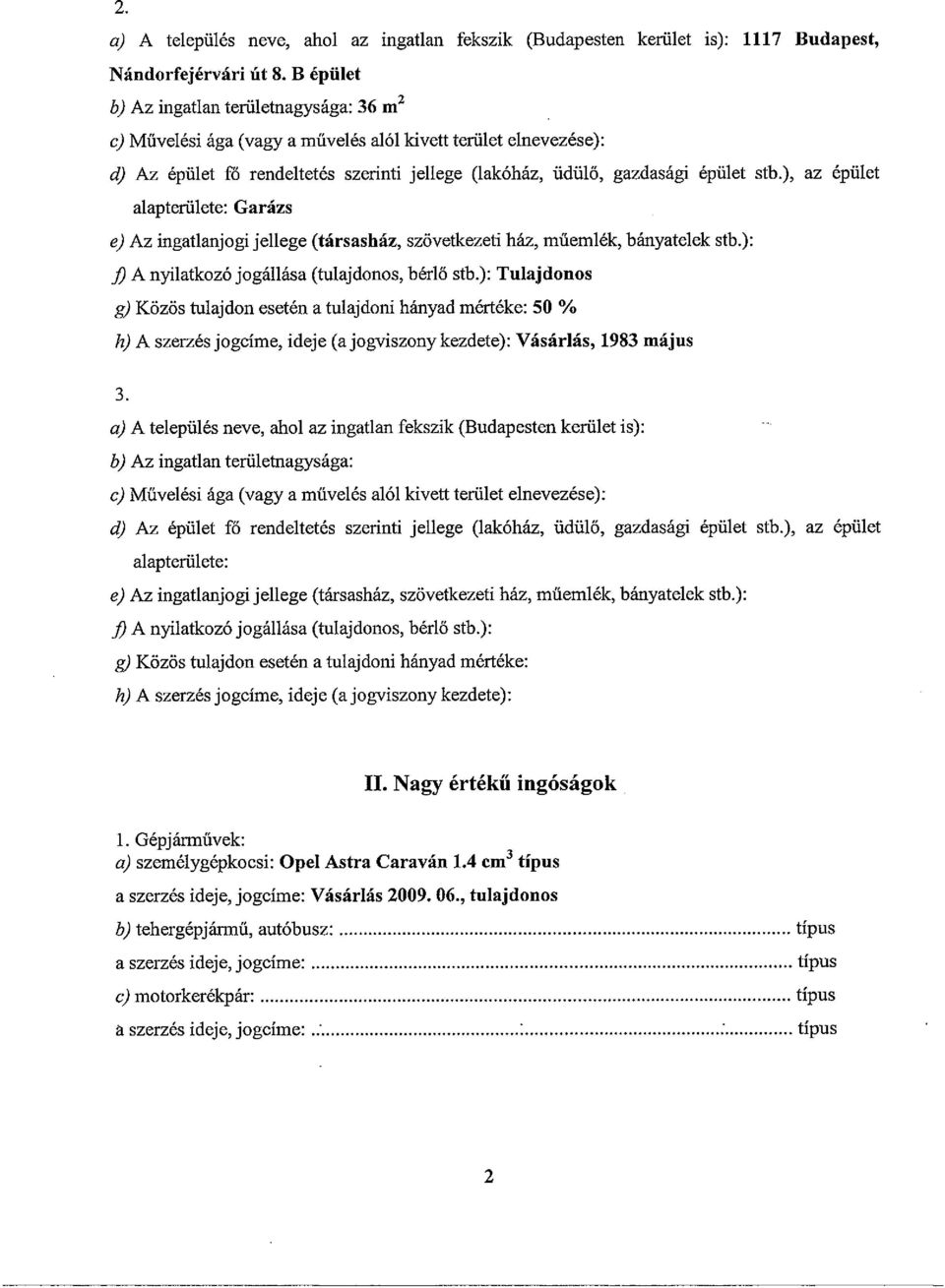 ), az épület alapterülete: Garázs e) Az ingatlanjogi jellege (társasház, szövetkezeti ház, műemlék, bányatelek stb.): J) A nyilatkozó jogállása (tulajdonos, bérlő stb.