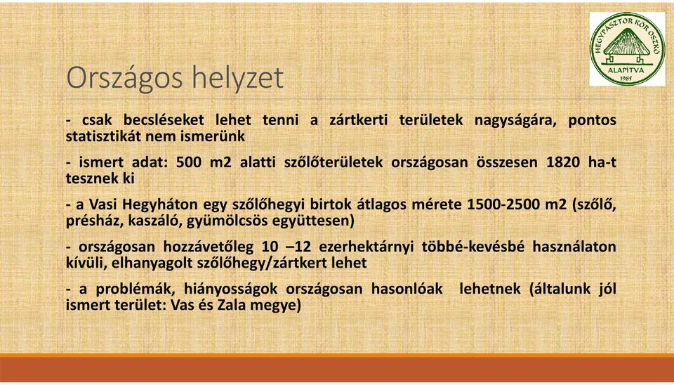 (szőlő, présház, kaszáló, gyümölcsös együttesen) - országosan hozzávetőleg 10 12 ezerhektárnyi többé-kevésbé használaton kívüli,