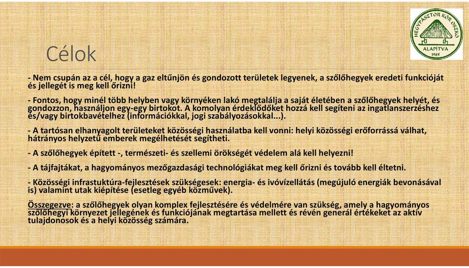 A komolyan érdeklődőket hozzá kell segíteni az ingatlanszerzéshez és/vagy birtokbavételhez (információkkal, jogi szabályozásokkal...).