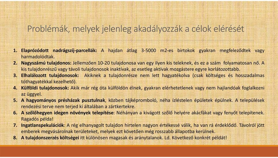 A kis tulajdonrészű vagy távoli tulajdonosok inaktívak, az esetleg aktívak mozgástere egyre korlátozottabb. 3.