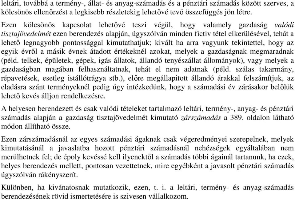 pontossággal kimutathatjuk; kivált ha arra vagyunk tekintettel, hogy az egyik évrıl a másik évnek átadott értékeknél azokat, melyek a gazdaságnak megmaradnak (péld.