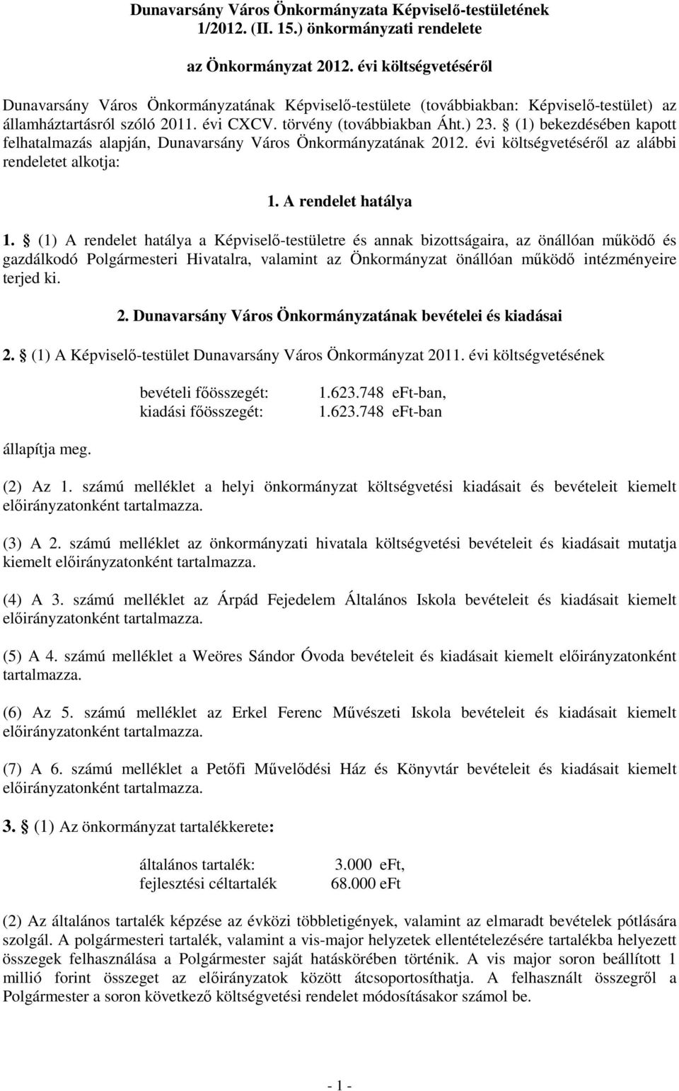 (1) bekezdésében kapott felhatalmazás alapján, Dunavarsány Város Önkormányzatának 2012. évi költségvetéséről az alábbi rendeletet alkotja: 1. A rendelet hatálya 1.