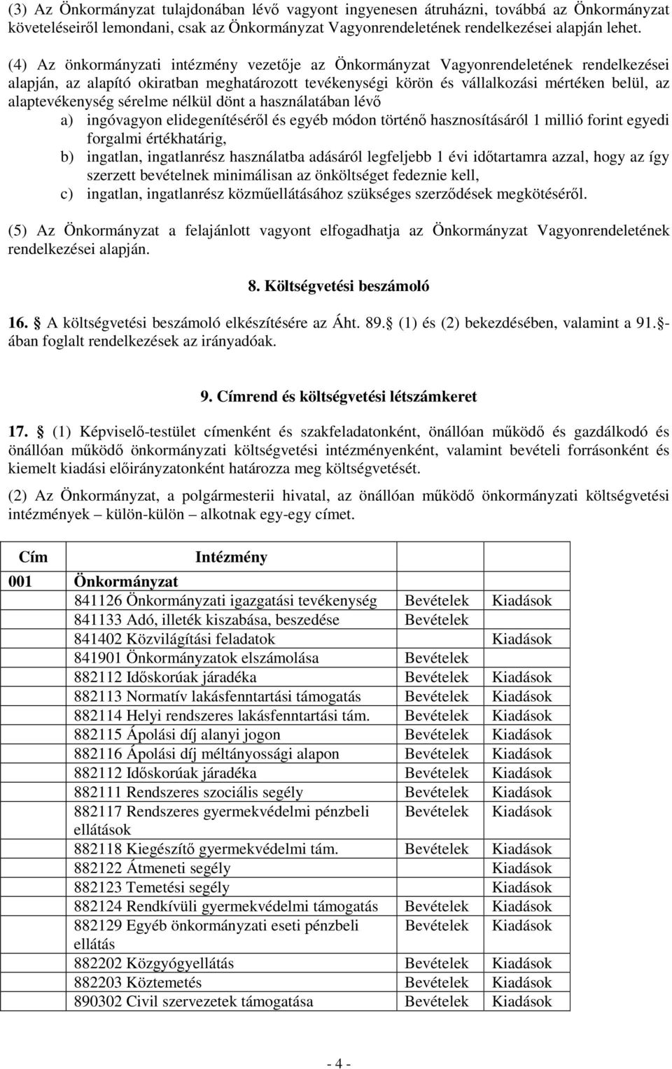 alaptevékenység sérelme nélkül dönt a használatában lévő a) ingóvagyon elidegenítéséről és egyéb módon történő hasznosításáról 1 millió forint egyedi forgalmi értékhatárig, b) ingatlan, ingatlanrész