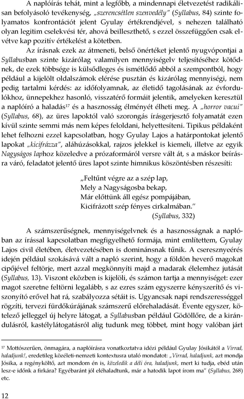 Az ír{snak ezek az {tmeneti, belső önértéket jelentő nyugvópontjai a Syllabusban szinte kiz{rólag valamilyen mennyiségelv teljesítéséhez kötődnek, de ezek többsége is külsődleges és ismétlődő abból a