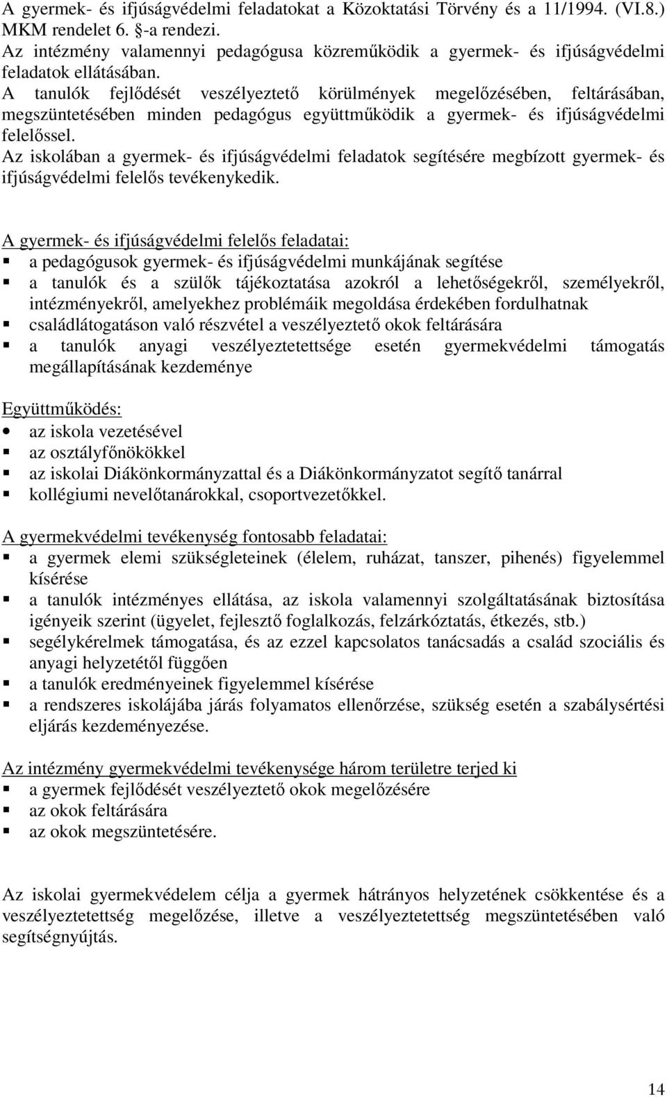 A tanulók fejlődését veszélyeztető körülmények megelőzésében, feltárásában, megszüntetésében minden pedagógus együttműködik a gyermek- és ifjúságvédelmi felelőssel.