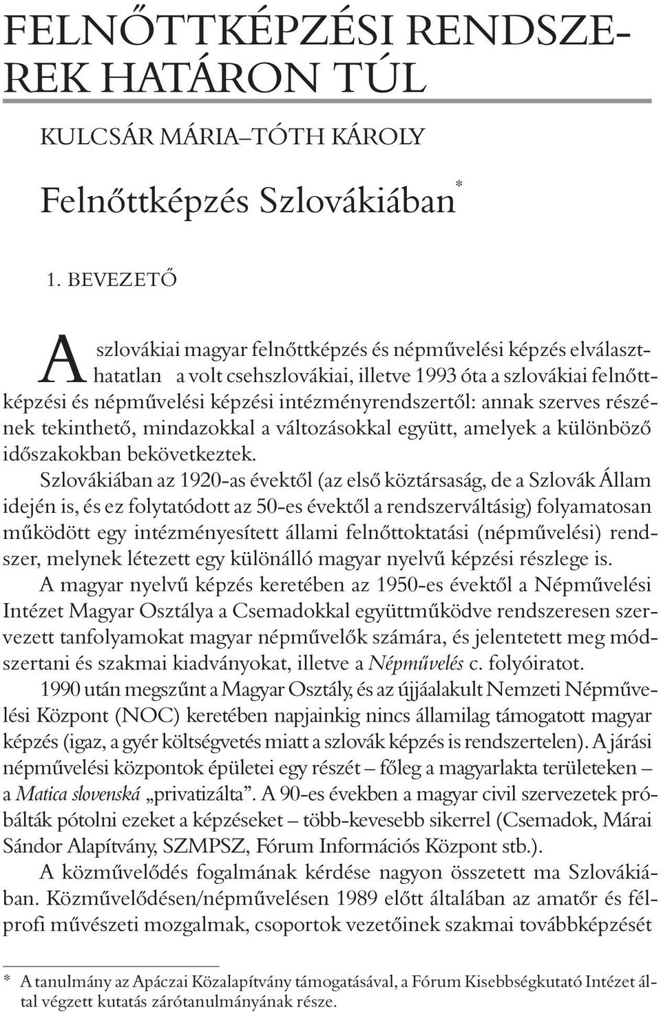 annak szerves részének tekinthetõ, mindazokkal a változásokkal együtt, amelyek a különbözõ idõszakokban bekövetkeztek.