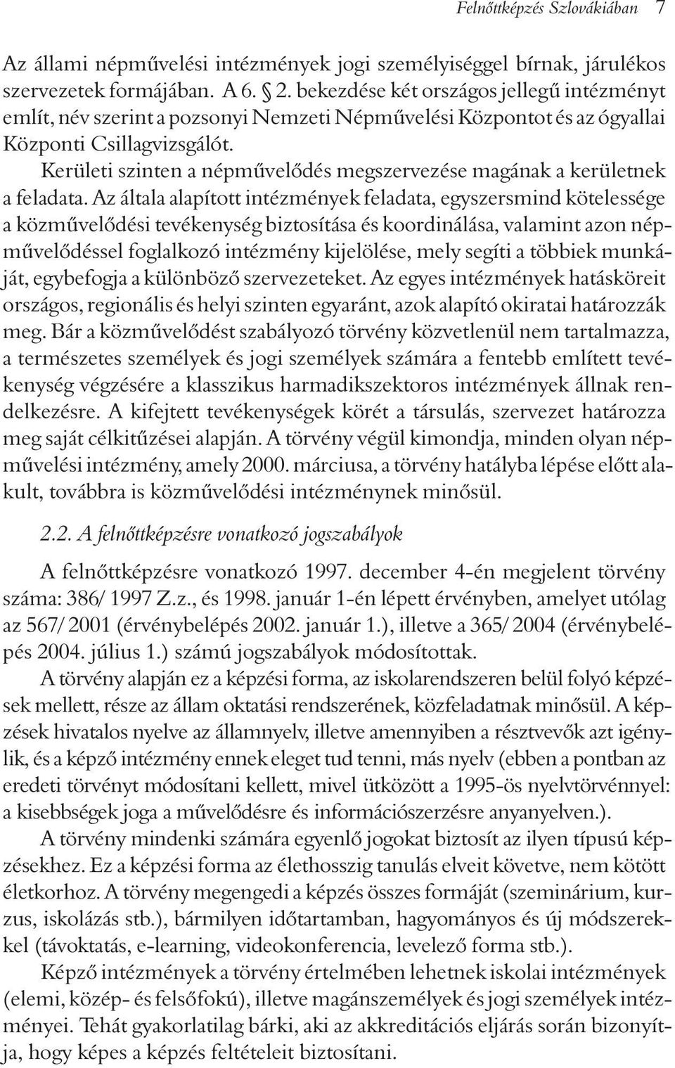 Kerületi szinten a népmûvelõdés megszervezése magának a kerületnek a feladata.
