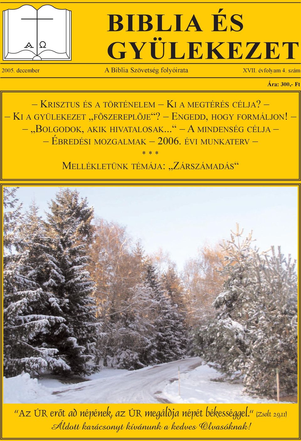 ENGEDD, HOGY FORMÁLJON! BOLGODOK, AKIK HIVATALOSAK... A MINDENSÉG CÉLJA ÉBREDÉSI MOZGALMAK 2006.