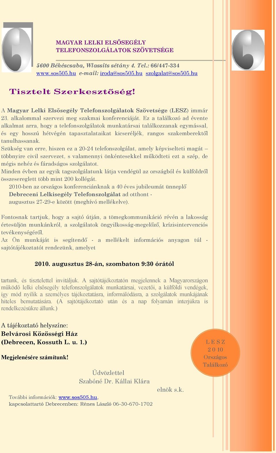 Ez a találkozó ad évente alkalmat arra, hogy a telefonszolgálatok munkatársai találkozzanak egymással, és egy hosszú hétvégén tapasztalataikat kicseréljék, rangos szakemberektől tanulhassanak.