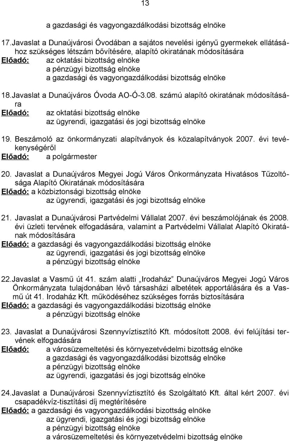 bizottság elnöke a gazdasági és vagyongazdálkodási bizottság elnöke 18.Javaslat a Dunaújváros Óvoda AO-Ó-3.08.