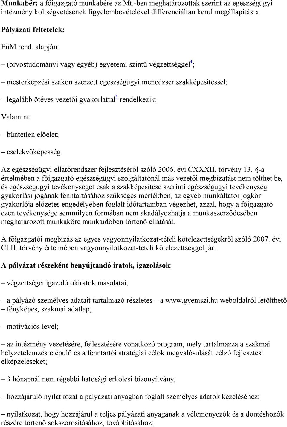 Valamint: büntetlen előélet; cselekvőképesség. Az egészségügyi ellátórendszer fejlesztéséről szóló 2006. évi CXXXII. törvény 13.