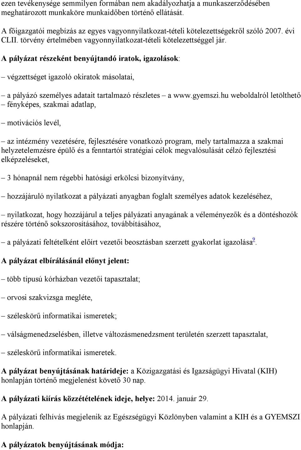 A pályázat részeként benyújtandó iratok, igazolások: végzettséget igazoló okiratok másolatai, a pályázó személyes adatait tartalmazó részletes a www.gyemszi.