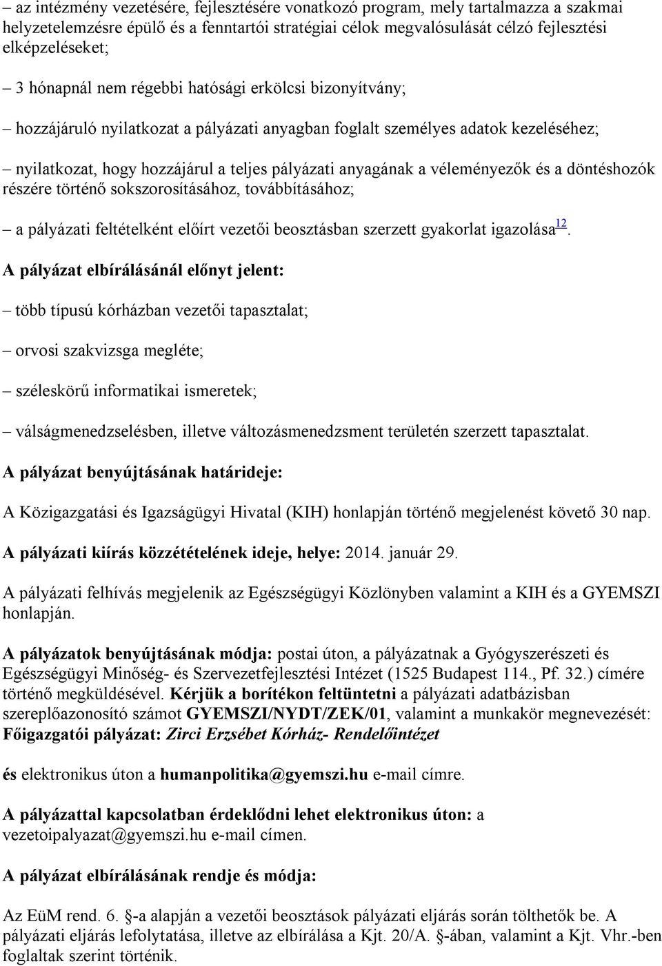 véleményezők és a döntéshozók részére történő sokszorosításához, továbbításához; a pályázati feltételként előírt vezetői beosztásban szerzett gyakorlat igazolása 12.