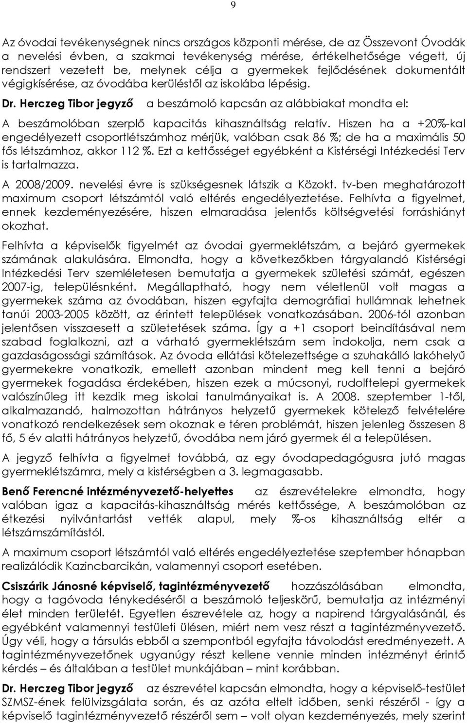 Herczeg Tibor jegyzõ a beszámoló kapcsán az alábbiakat mondta el: A beszámolóban szerplõ kapacitás kihasználtság relatív.