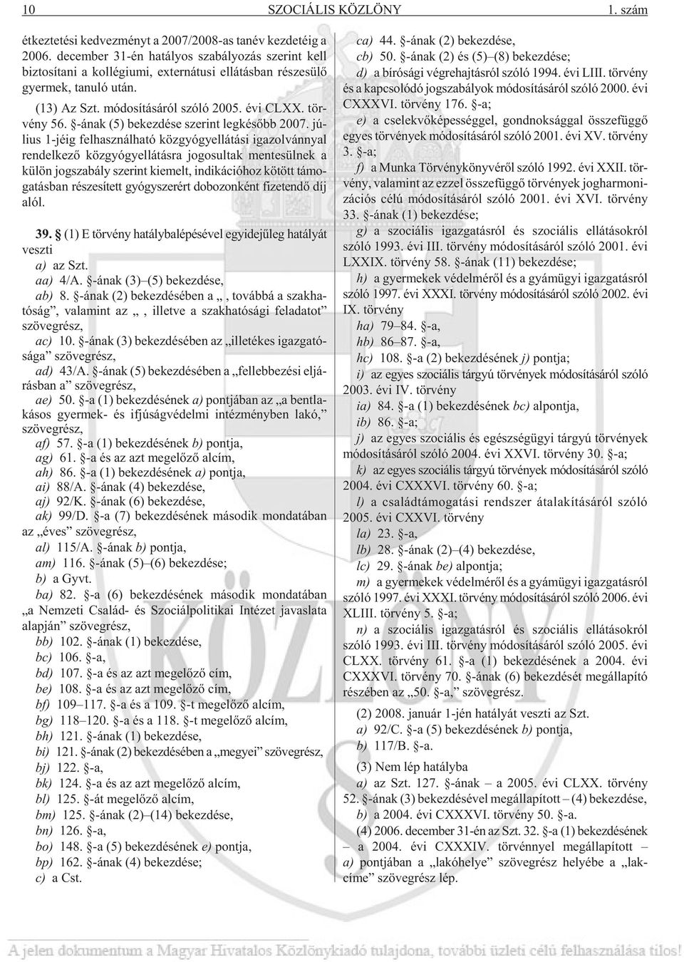 mó do sí tá sá ról szóló 2005. évi CLXX. tör - vény 56. -ának (5) be kez dé se sze rint leg ké sõbb 2007.