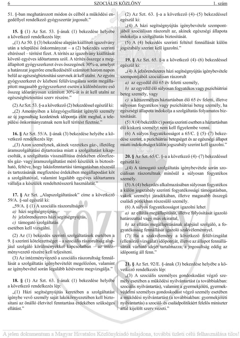 (3) be kez dé se alap ján ki ál lí tott iga zol vány után a te le pü lé si ön kor mány zat a (2) be kez dés sze rin ti eltéréssel té rí tést fi zet.