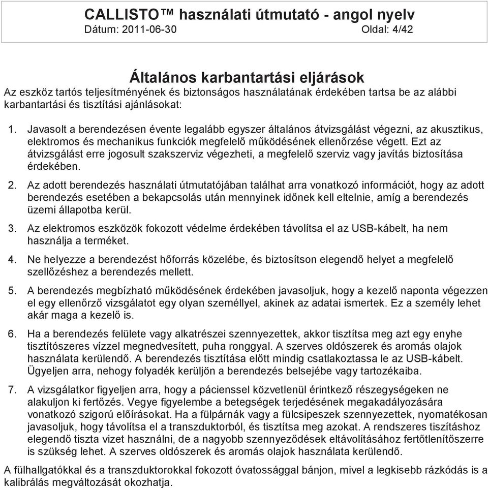 Ezt az átvizsgálást erre jogosult szakszerviz végezheti, a megfelelő szerviz vagy javítás biztosítása érdekében. 2.