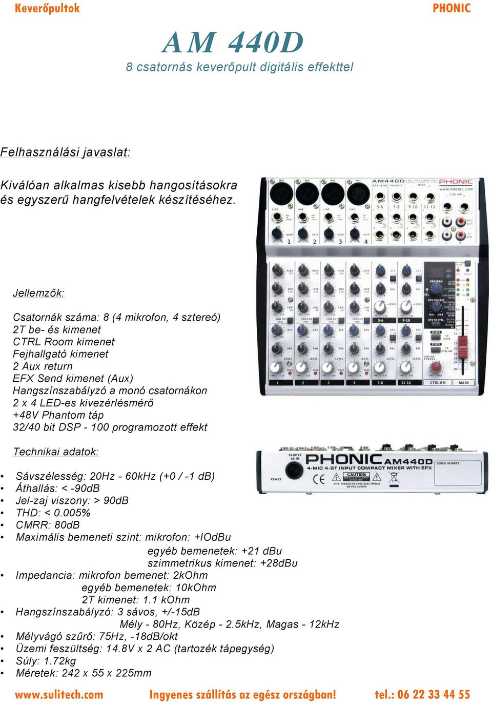 kivezérlésmérő +48V Phantom táp 32/40 bit DSP - 100 programozott effekt Technikai adatok: Sávszélesség: 20Hz - 60kHz (+0 / -1 db) Áthallás: < -90dB Jel-zaj viszony: > 90dB THD: < 0.