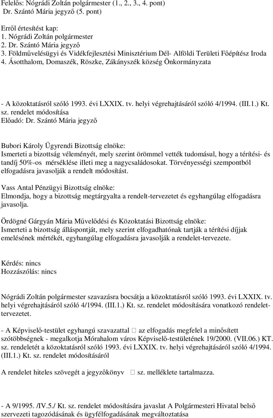 helyi végrehajtásáról szóló 4/1994. (III.1.) Kt. sz. rendelet módosítása Előadó: Dr.