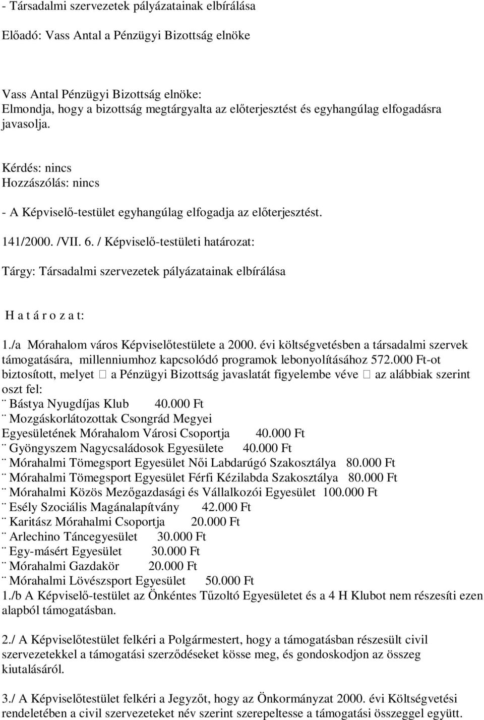 / Képviselő-testületi határozat: Tárgy: Társadalmi szervezetek pályázatainak elbírálása H a t á r o z a t: 1./a Mórahalom város Képviselőtestülete a 2000.