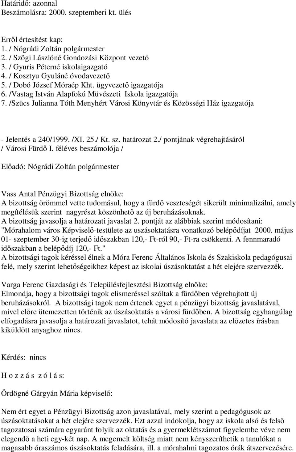 /Szücs Julianna Tóth Menyhért Városi Könyvtár és Közösségi Ház igazgatója - Jelentés a 240/1999. /XI. 25./ Kt. sz. határozat 2./ pontjának végrehajtásáról / Városi Fürdő I.