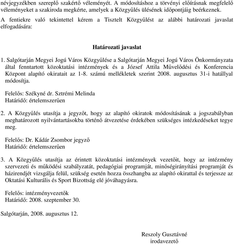 Salgótarján Megyei Jogú Város Közgyőlése a Salgótarján Megyei Jogú Város Önkormányzata által fenntartott közoktatási intézmények és a József Attila Mővelıdési és Konferencia Központ alapító okiratait