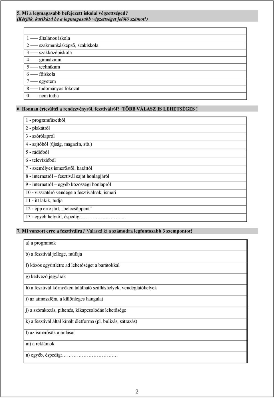 TÖBB VÁLASZ IS LEHETSÉGES! 1 - programfüzetből 2 - plakátról 3 - szórólapról 4 - sajtóból (újság, magazin, stb.