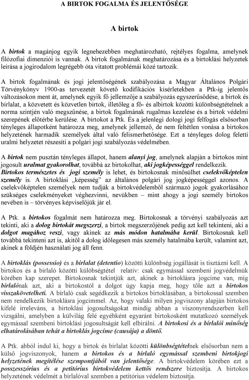 A birtok fogalmának és jogi jelentőségének szabályozása a Magyar Általános Polgári Törvénykönyv 1900-as tervezetét követő kodifikációs kísérletekben a Ptk-ig jelentős változásokon ment át, amelynek