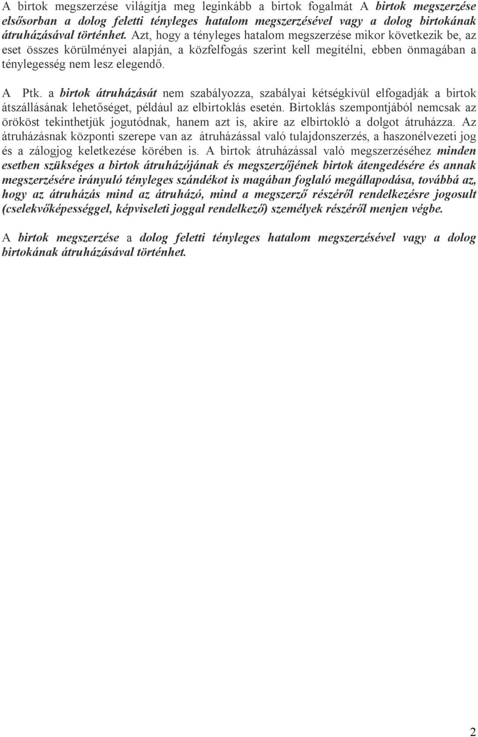 a birtok átruházását nem szabályozza, szabályai kétségkívül elfogadják a birtok átszállásának lehetőséget, például az elbirtoklás esetén.