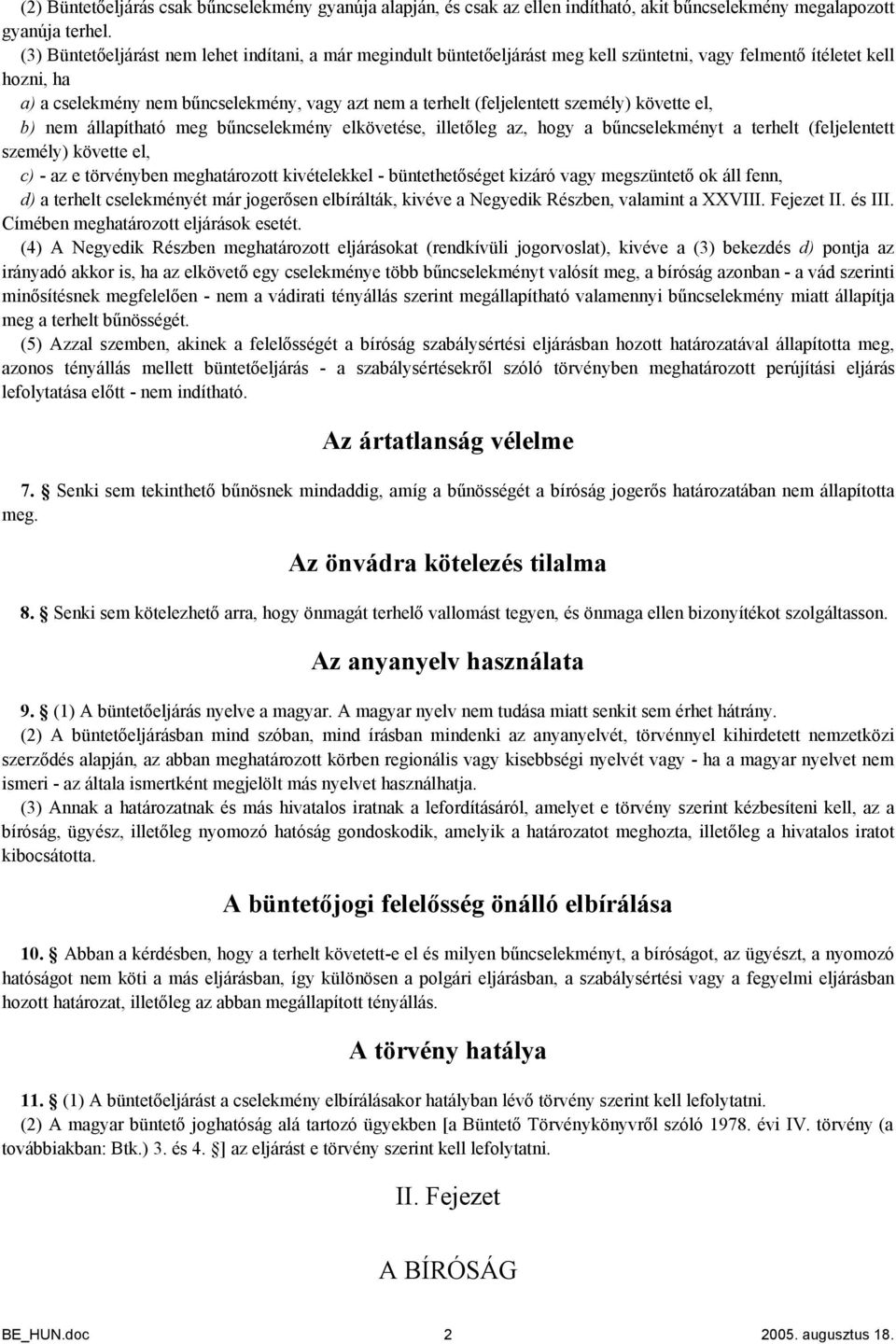 (feljelentett személy) követte el, b) nem állapítható meg bűncselekmény elkövetése, illetőleg az, hogy a bűncselekményt a terhelt (feljelentett személy) követte el, c) - az e törvényben meghatározott