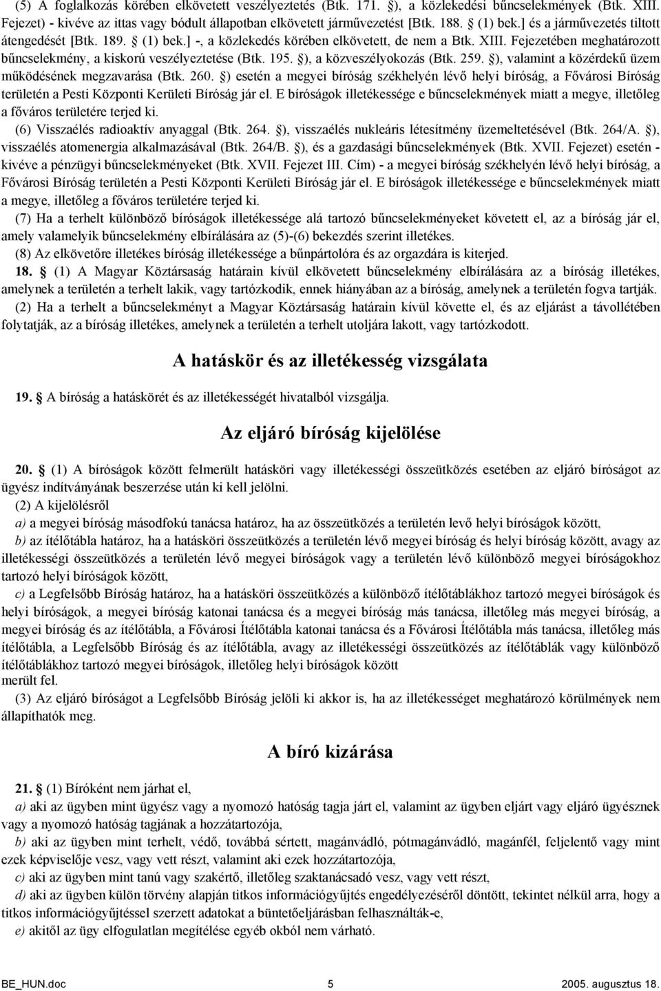 195. ), a közveszélyokozás (Btk. 259. ), valamint a közérdekű üzem működésének megzavarása (Btk. 260.