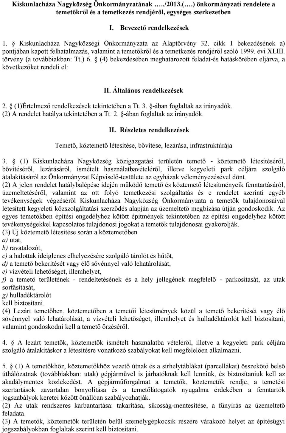 törvény (a továbbiakban: Tt.) 6. (4) bekezdésében meghatározott feladat-és hatáskörében eljárva, a következőket rendeli el: II. Általános rendelkezések 2. (1)Értelmező rendelkezések tekintetében a Tt.