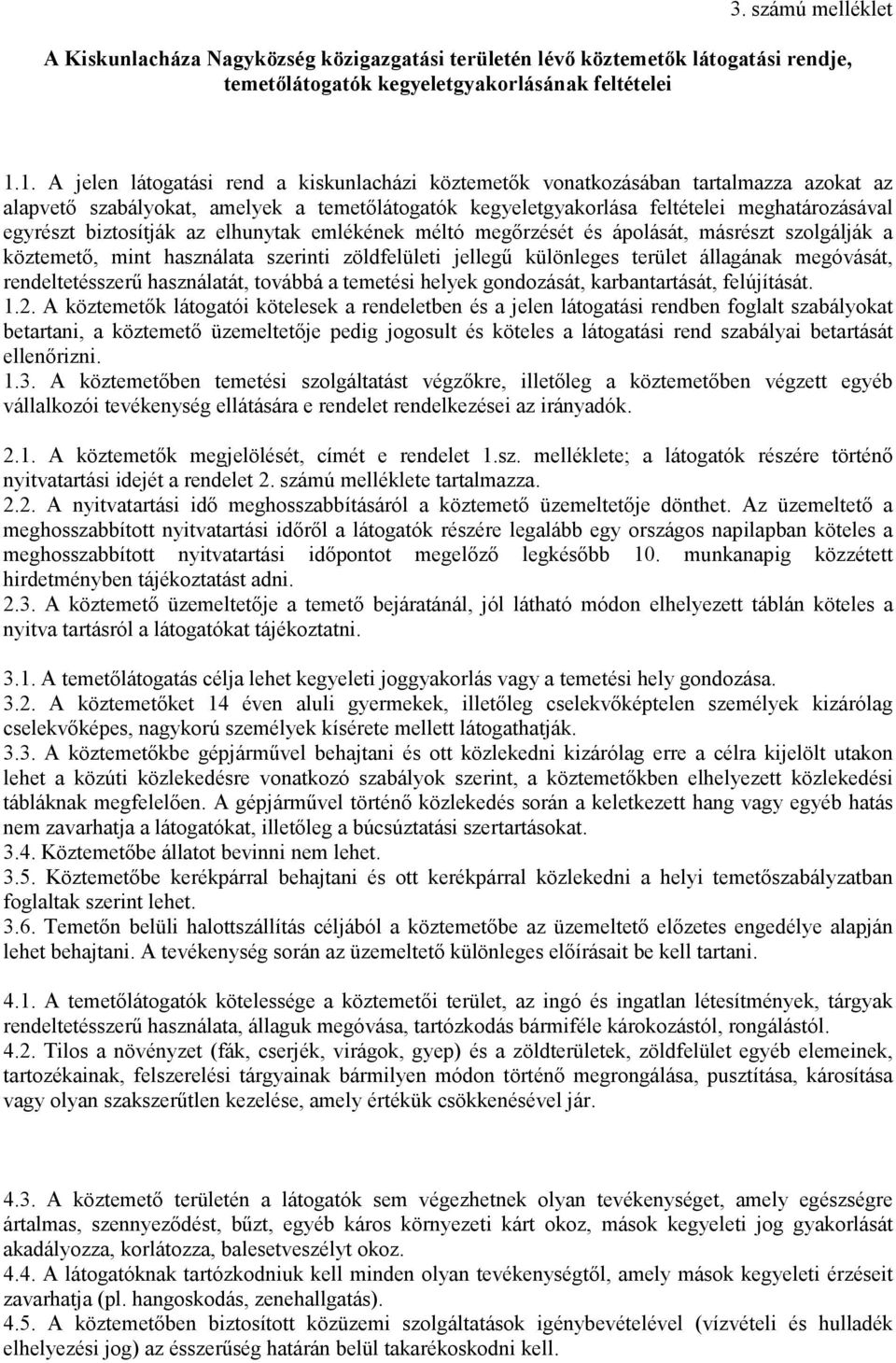 biztosítják az elhunytak emlékének méltó megőrzését és ápolását, másrészt szolgálják a köztemető, mint használata szerinti zöldfelületi jellegű különleges terület állagának megóvását,