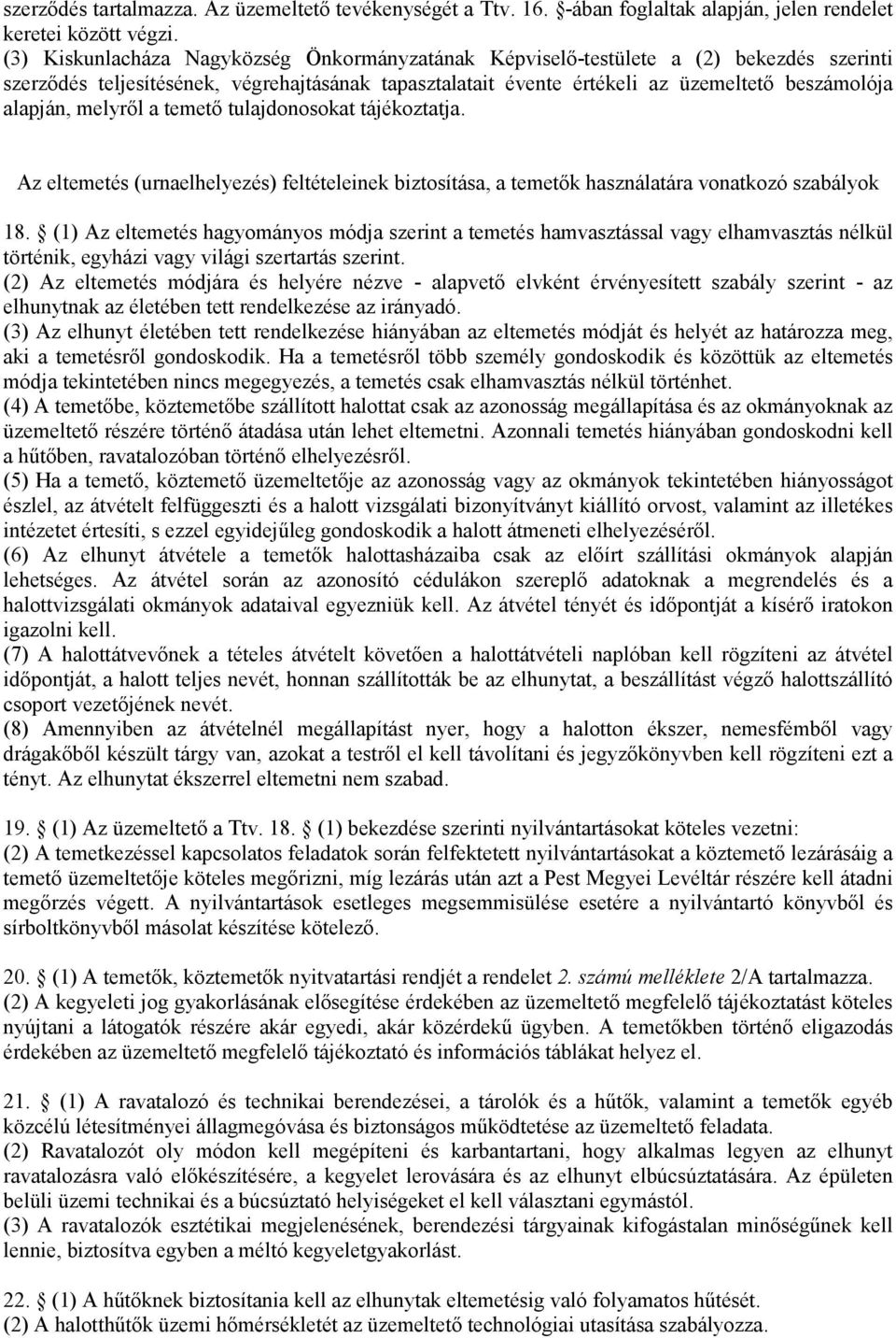 melyről a temető tulajdonosokat tájékoztatja. Az eltemetés (urnaelhelyezés) feltételeinek biztosítása, a temetők használatára vonatkozó szabályok 18.