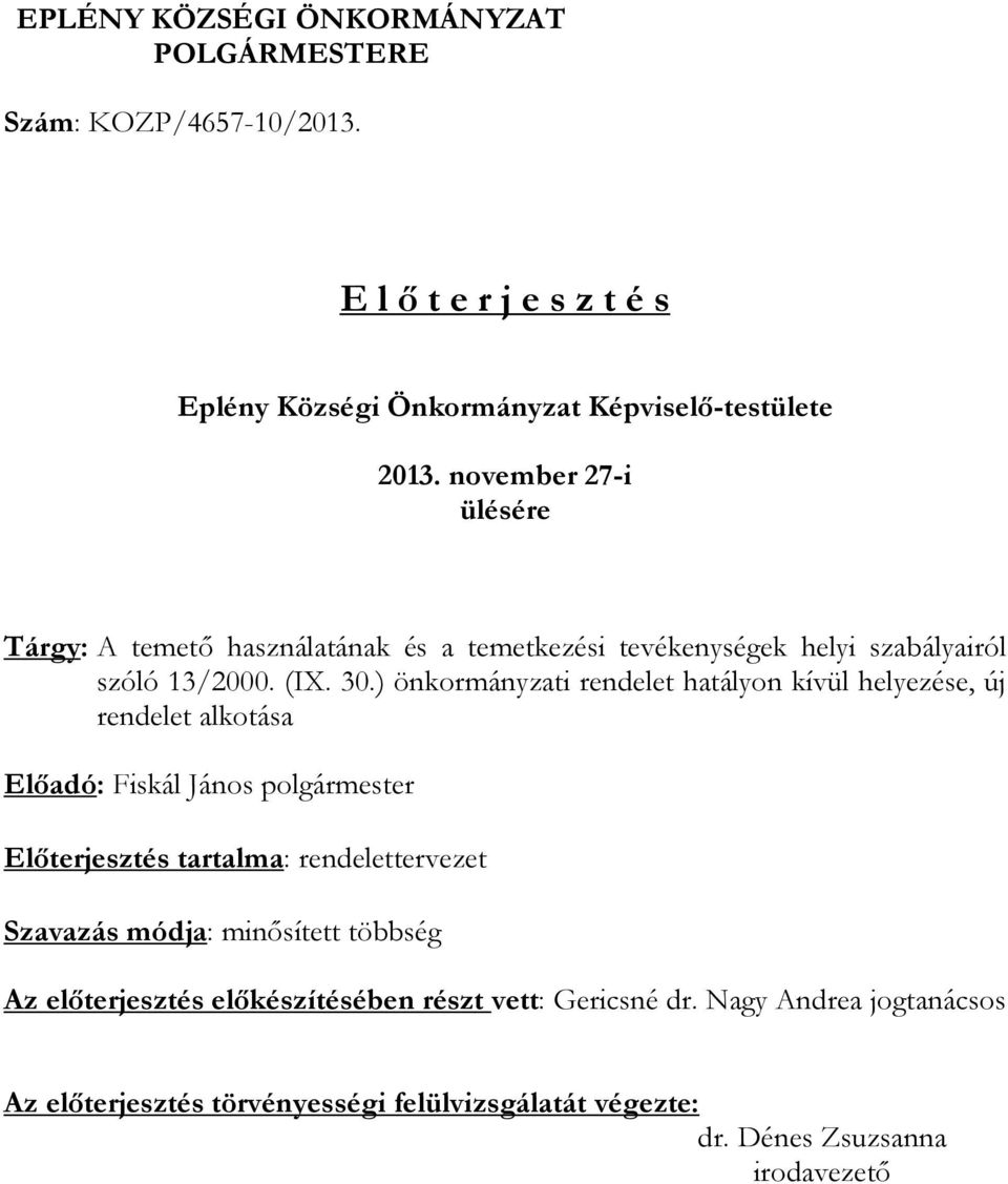 ) önkormányzati rendelet hatályon kívül helyezése, új rendelet alkotása Előadó: Fiskál János polgármester Előterjesztés tartalma: rendelettervezet Szavazás