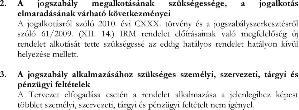 ) IRM rendelet előírásainak való megfelelőség új rendelet alkotását tette szükségessé az eddig hatályos rendelet hatályon kívül helyezése mellett.